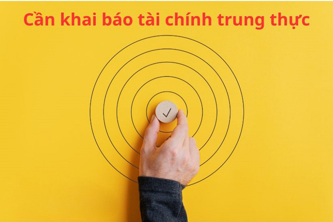 Cần khai báo tài chính trung thực