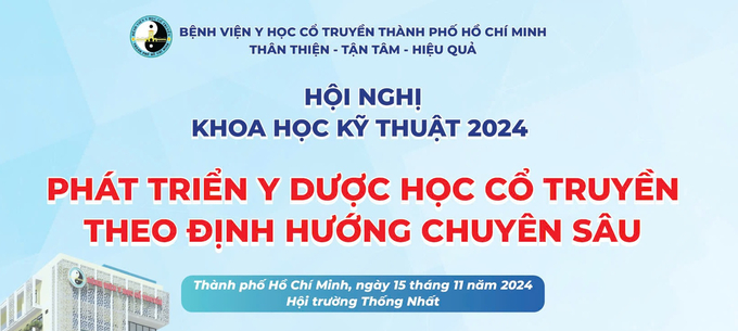 Bệnh viện Y học cổ truyền TP.HCM tổ chức Hội nghị khoa học kỹ thuật năm 2024 trong 2 ngày 15 – 16/11